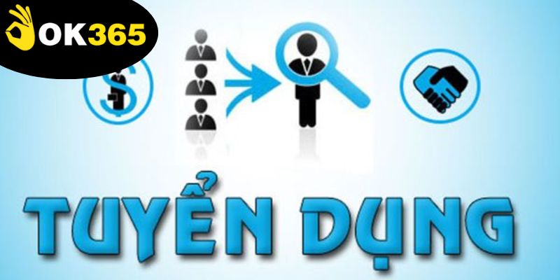 Ok365 Tuyển Dụng - Cơ Hội Nghề Nghiệp Với Thu Nhập Khủng 2 tuyen-dung-quan-trong-voi-nha-cai,-can-xem-xet-nhieu-khia-canh
