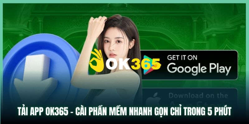 Ok365 ⭐️ Nhà Cái Ok365.com Uy Tín 2025 | Đăng Ký Tặng 65K 22 Cách tải app Ok365 trên điện thoại hệ điều hành IOS và Android đơn giản